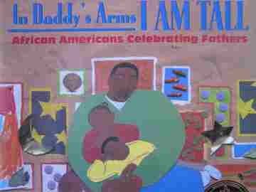 (image for) In Daddy's Arms I Am Tall African Americans Celebrating Fathers (P)