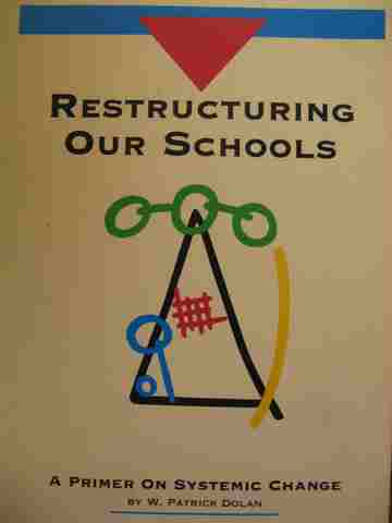 (image for) Restructuring Our Schools A Primer on Systemic Change (P) by W Patrick Dolan