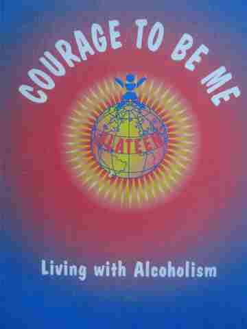 (image for) Courage to be Me Living with Alcoholism (P) by Alateen Members & Sponsors