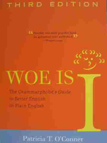 Woe Is I 3e Updated & Expanded (P) by Patricia T. O'Conner (image for) Woe Is I 3e Updated & Expanded (P) by Patricia T. O'Conner