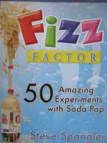 (image for) Fizz Factor 50 Amazing Experiments with Soda Pop (P) by Spangler & Rohrig