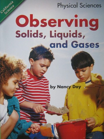 (image for) California Science 1 Observing Solids Liquids & Gases (P) by Day