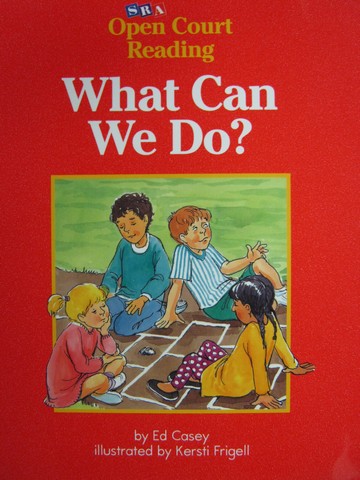 (image for) SRA Open Court Reading A What Can We Do? (P) by Ed Casey