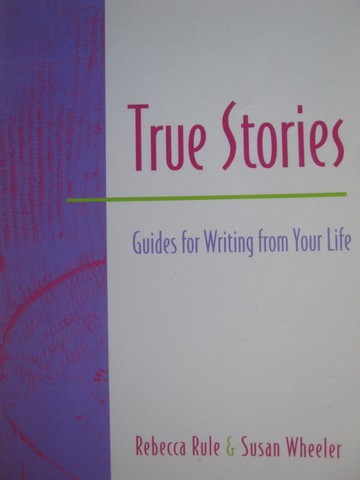 (image for) True Stories Guides for Writing from Your Life (P) by Rule.