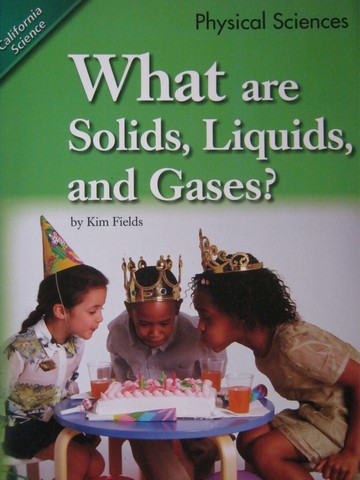 (image for) California Science 1 What Are Solids Liquids & Gases? (P)
