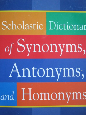 (image for) Scholastic Dictionary of Synonyms, Antonyms, & Homonyms (P)
