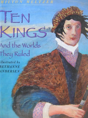 (image for) Ten Kings & the Worlds They Ruled (H) by Milton Meltzer