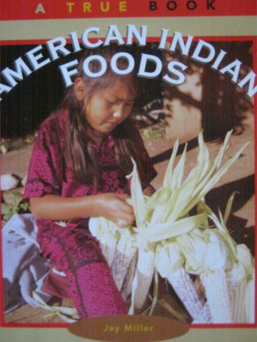 (image for) A True Book American Indian Foods (P) by Jay Miller
