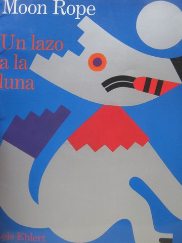 Moon Rope Un lazo a la luna (P) by Lois Ehlert (image for) Moon Rope Un lazo a la luna (P) by Lois Ehlert