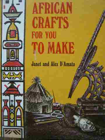 African Crafts for You to Make (H) by Janet & Alex D'Amato (image for) African Crafts for You to Make (H) by Janet & Alex D'Amato