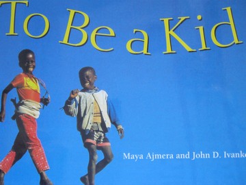(image for) To Be a Kid (P) by Maya Ajmera & John D Ivanko