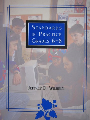 (image for) Standards in Practice Grades 6-8 (P) by Jeffrey D. Wilhelm