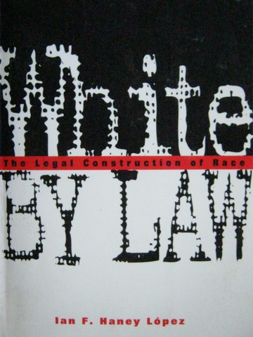 White by Law The Legal Construction of Race (P) by Ian Lopez (image for) White by Law The Legal Construction of Race (P) by Ian Lopez