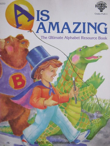 (image for) A is Amazing The Ultimate Alphabet Resource Book PreK-1 (P)