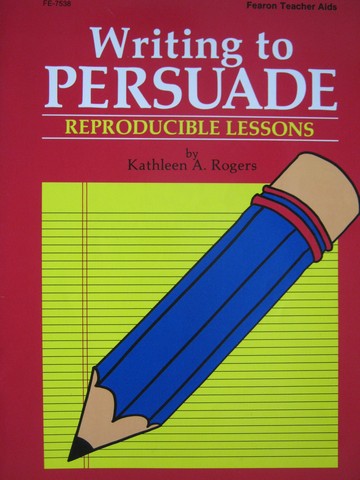 (image for) Writing to Persuade (P) by Kathleen A Rogers