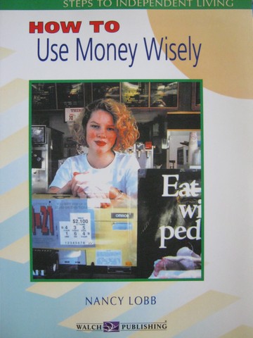 (image for) Steps to Independent Living How to Use Money Wisely (P)