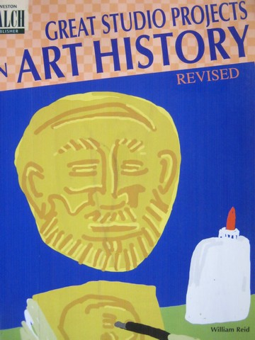 (image for) Great Studio Projects in Art History Revised (P) by William Reid