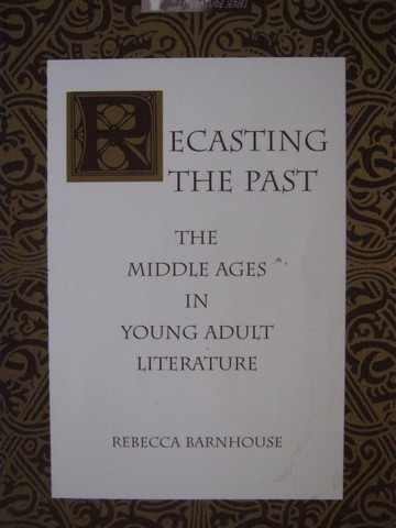 (image for) Recasting the Past The Middle Ages in Young Adult Literature (P)