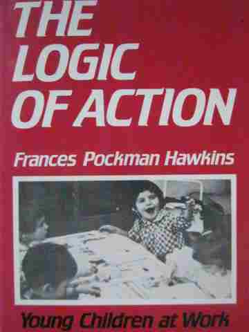 (image for) Logic of Action Young Children at Work (P) by Frances Hawkins