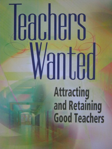 (image for) Teachers Wanted Attracting & Retaining Good Teachers (P)