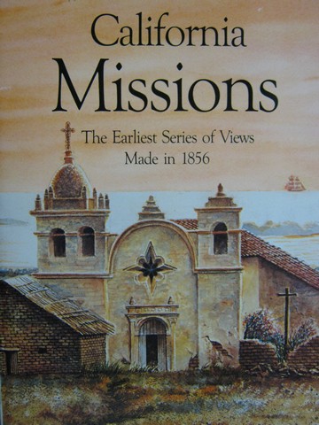 (image for) California Missions The Earliest Series of Views Made in 1856 (P