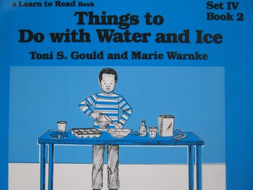 (image for) A Learn to Read Book 4 Things to Do with Water & Ice (P) by Toni S Gould & Marie Warnke