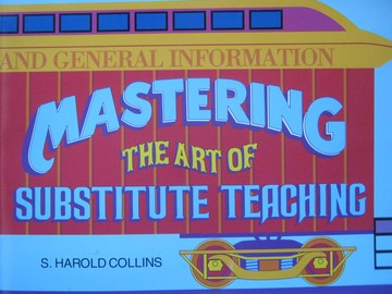 (image for) Mastering the Art of Substitute Teaching (P) by S Harold Collins