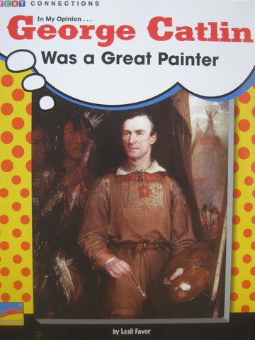 (image for) Text Connections George Catlin Was a Great Painter (P) by Favor