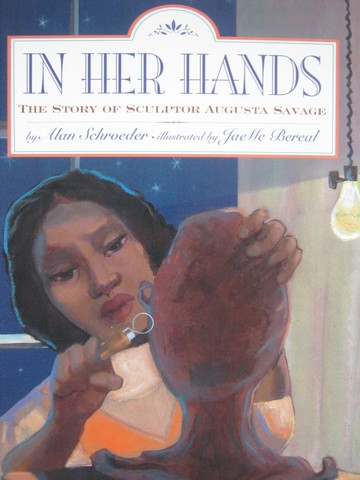 (image for) In Her Hands The Story of Sculptor Augusta Savage (P)