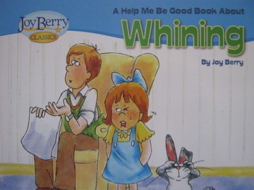 (image for) Joy Berry Classics Help Me Be Good about Whining (P)