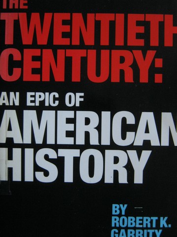 (image for) Twentieth Century An Epic of American History (P) by Garrity