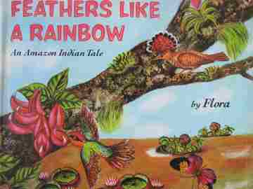(image for) Feathers Like A Rainbow An Amazon Indian Tale (H) by Flora
