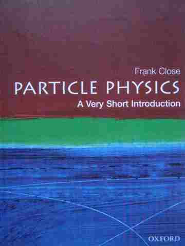 (image for) Particle Physics A Very Short Introduction (P) by Frank Close