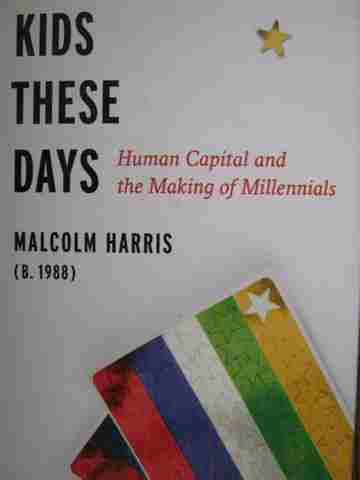 (image for) Kids These Days Human Capital & the Making of Millennials (H)