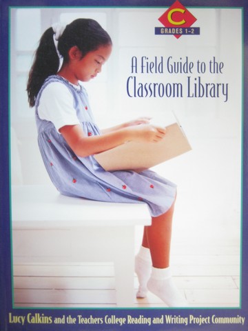 (image for) A Field Guide to the Classroom Library C (P) by Lucy Calkins