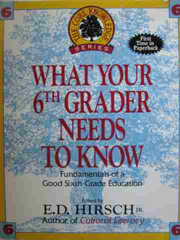What Your 6th Grader Needs to Know (P) by E D Hirsch Jr.