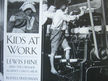(image for) Kids at Work Lewis Hine & the Crusade against Child Labor (P) by Freedman
