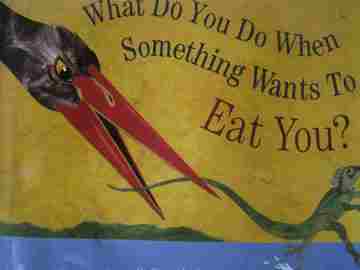 (image for) What Do You Do When Something Wants to Eat You? (H)