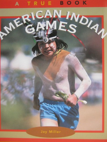 (image for) A True Book American Indian Games (P) by Jay Miller