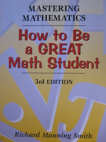 (image for) How to be a Great Math Student 3rd Edition (P) by Richard Smith