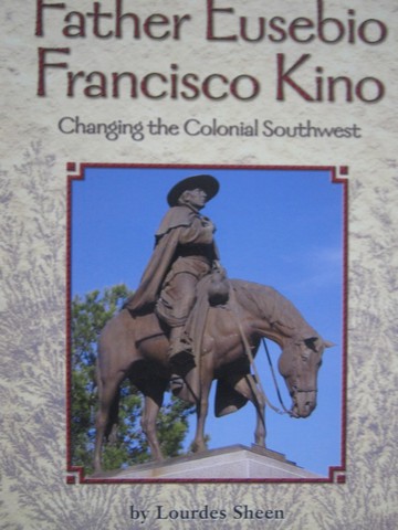 (image for) Father Eusebio Francisco Kino Changing the Colonial SW (P) - Click Image to Close