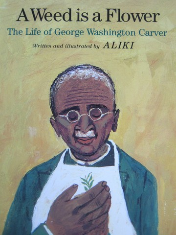 (image for) A Weed is a Flower The Life of George Washington Carver (P) by Aliki - Click Image to Close