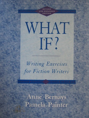 (image for) What If? Writing Exercises for Fiction Writers Revised (P) by Bernays & Painter