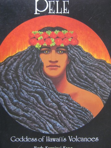 (image for) Pele Goddess of Hawaii's Volcanoes Expanded Edition (P) by Kane