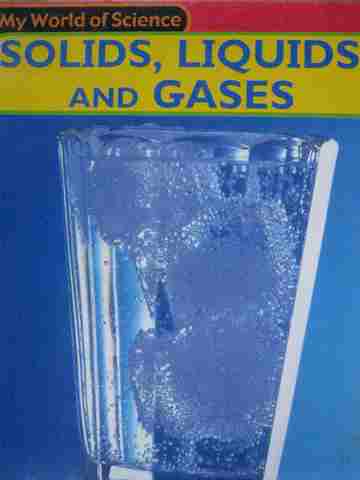 (image for) My World of Science Solids Liquids & Gases (P) by Angela Royston