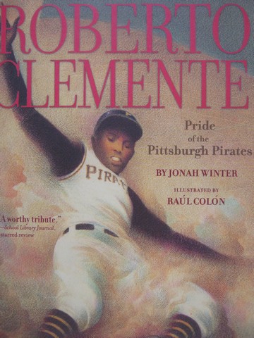 (image for) Roberto Clemente Pride of the Pittsburgh Pirates (P) by Jonah Winter