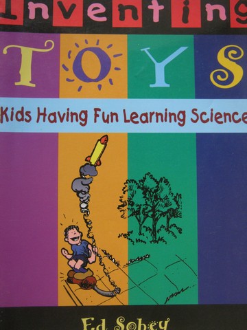 (image for) Inventing Toys Kids Having Fun Learning Science 4-8 (P) by Sobey
