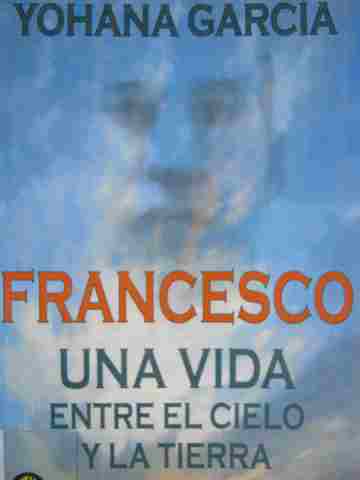 (image for) Francesco Una vida entre el cielo y La tierra (P) by Garcia