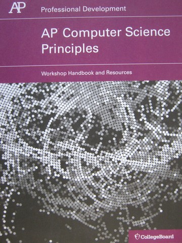 AP Computer Science Principles Workshop Handbook & Resources (P) (image for) AP Computer Science Principles Workshop Handbook & Resources (P)