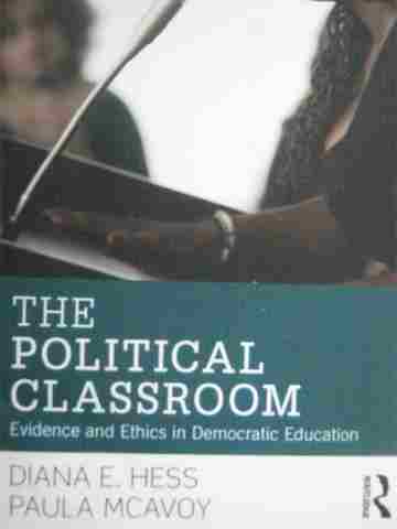 (image for) Political Classroom Evidence & Ethics in Democratic Education (P) by Hess,
